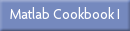 Matlab Cookbook I
